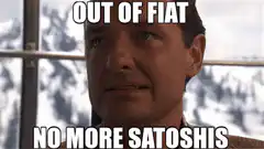 Out of Fiat No More Satoshis