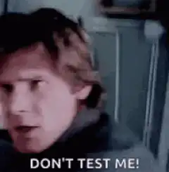 Don't Test Me!