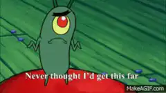 Plankton Never Thought I'd Get This Far