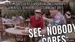 See, Nobody Cares Relays Negentropy