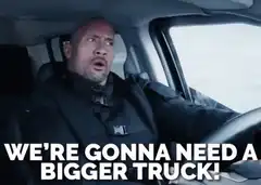 We're Gonna Need a Bigger Truck