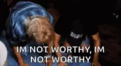 Im Not Worthy Meme