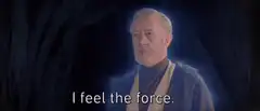 Obi-Wan Kenobi I feel the force