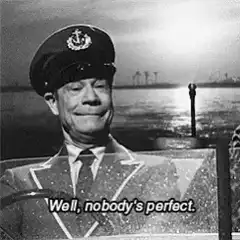 Well nobody's perfect