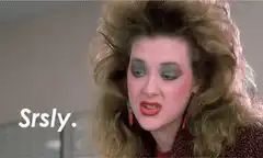 Woman with big hair says Srsly