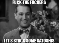 Fuck the Fuckers Let's Stack Some Satoshis