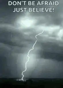 Don't be afraid just believe lightning