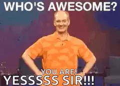 Who's Awesome? You Are! Yessss Sir!