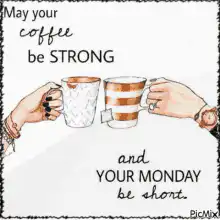 May your coffee be strong and your monday be short