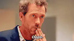 Hugh Laurie as House saying Oops