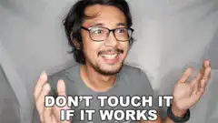 Don't touch it if it works