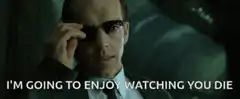 Agent Smith I'm Going To Enjoy Watching You Die