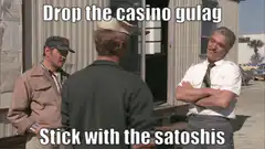 Drop the casino gulag stick with the satoshis