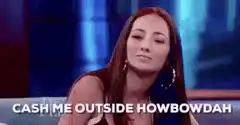 Cash Me Outside Howbowdah Girl