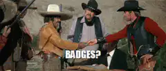 We don't need no stinking badges