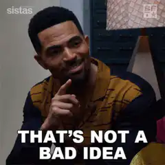 That's Not A Bad Idea