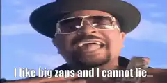 I like big zaps and I cannot lie