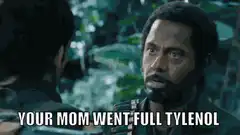 Your Mom Went Full Tylenol