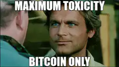 Maximum Toxicity Bitcoin Only