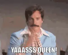 Ron Burgundy Yaaasss Queen