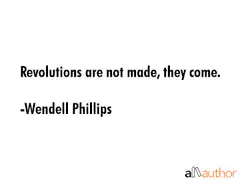 Revolutions are not made, they come