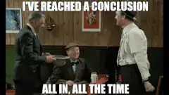 I've reached a conclusion all in all the time