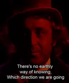 Willy Wonka There's no earthly way of knowing