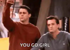 You Go Girl Joey and Chandler