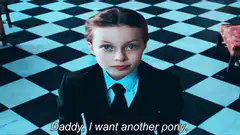 Daddy I want another pony