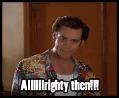 Allllrighty then Jim Carrey