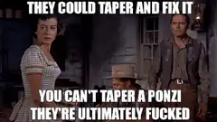 You Can't Taper a Ponzi They're Ultimately Fucked