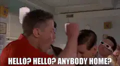 Hello? Hello? Anybody Home?