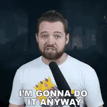 I'm Gonna Do It Anyway