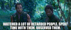 Watched a lot of retarded people