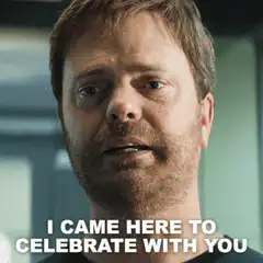 I came here to celebrate with you