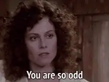 Sigourney Weaver You Are So Odd