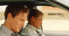 Matthew McConaughey I don't sleep I just dream