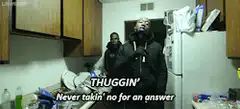 Thuggin' Never Takin' No For An Answer