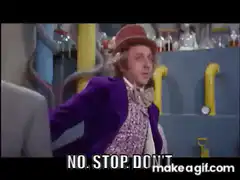 Willy Wonka says no stop don't