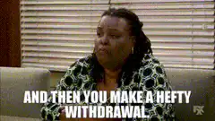And then you make a hefty withdrawal