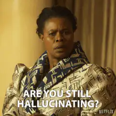 Are You Still Hallucinating?