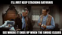 I'll Just Keep Stacking Satoshis See Where It Ends Up When The Smoke Clears