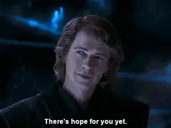 Anakin Skywalker There's hope for you yet