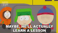 South Park boys maybe he'll learn a lesson