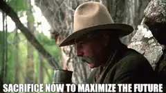 Sacrifice Now To Maximize The Future