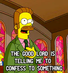 The Good Lord Is Telling Me To Confess
