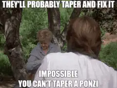 Impossible you can't taper a ponzi