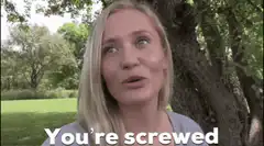 Woman says you're screwed