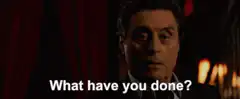 What have you done?
