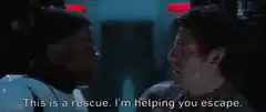This is a rescue. I'm helping you escape.